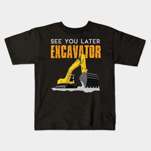 See You Later Excavator Toddler Boy Kids Kids T-Shirt by GDLife